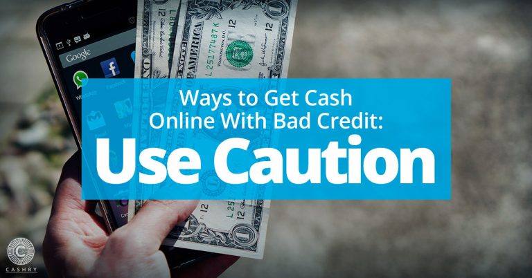 Ways to Get Cash Online With Bad Credit: Use Caution - Cashry