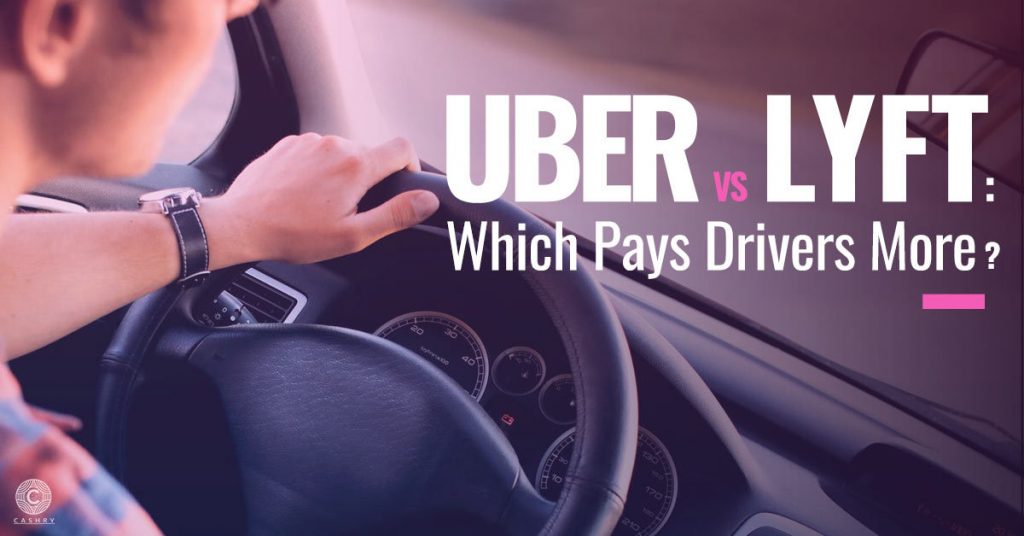 Uber vs Lyft Which Pays Drivers More? Cashry