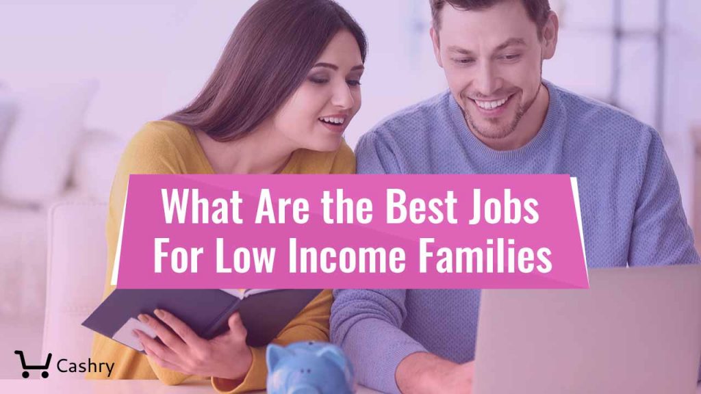 what-are-the-best-jobs-for-low-income-families-cashry